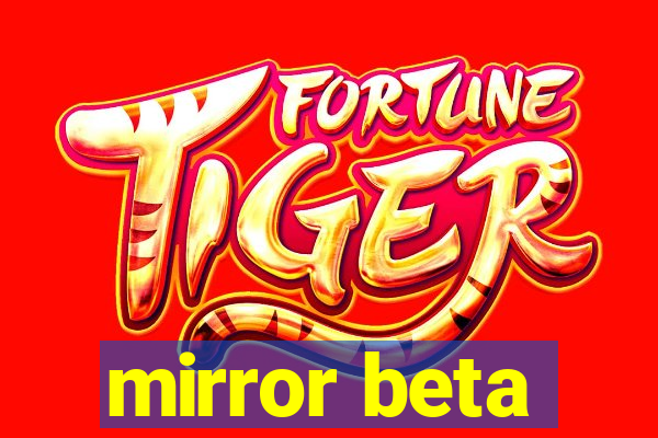 mirror beta